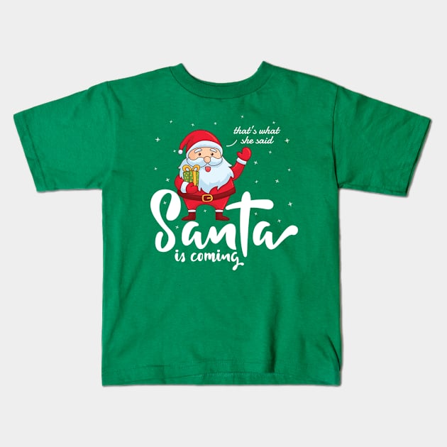 Santa is coming that's what she said Kids T-Shirt by Teeflex